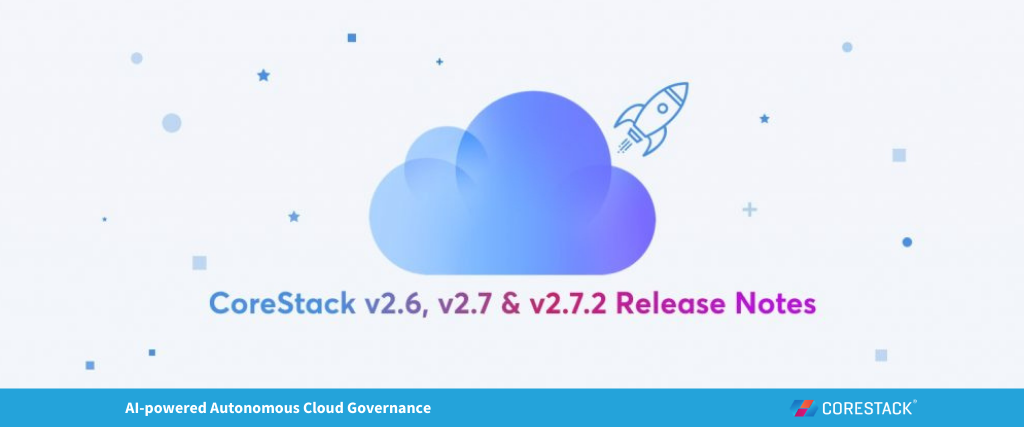 New with CoreStack V2.6 V2.7 and V2.7.2