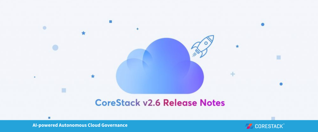 New in CoreStack 2.6