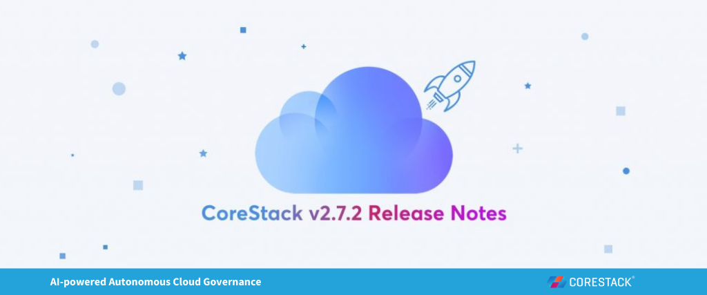 New With CoreStack 2.7.2