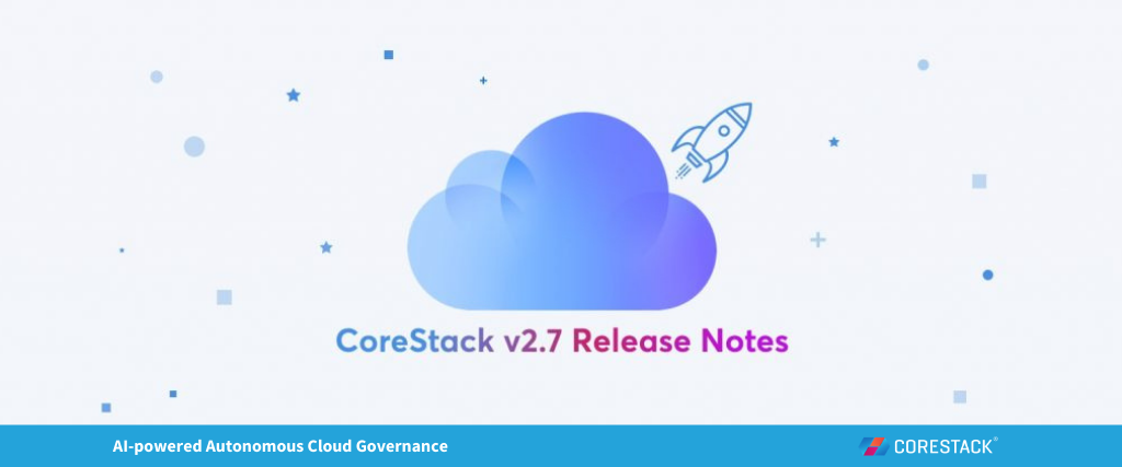 New in CoreStack 2.7