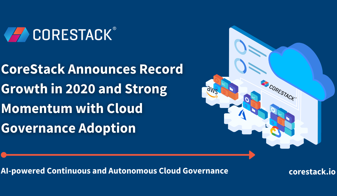 CoreStack Announces Record Growth in 2020 and Strong Momentum with Cloud Governance Adoption