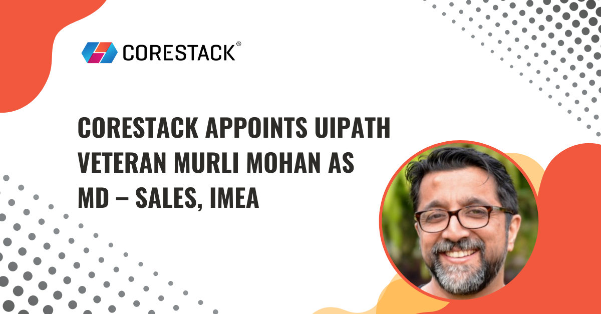 CoreStack Appoints UiPath Veteran Murli Mohan as MD – Sales, IMEA