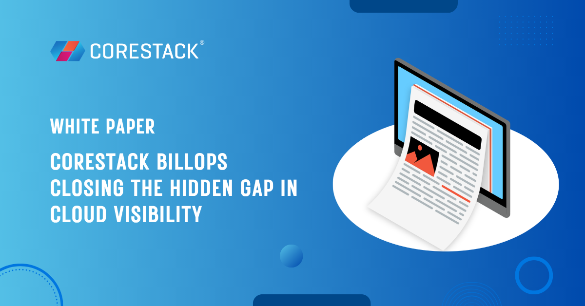 CoreStack BillOps: Closing the Hidden Gap in Cloud Visibility