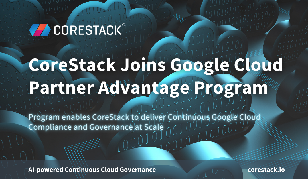 CoreStack Joins Google Cloud Partner Advantage Program