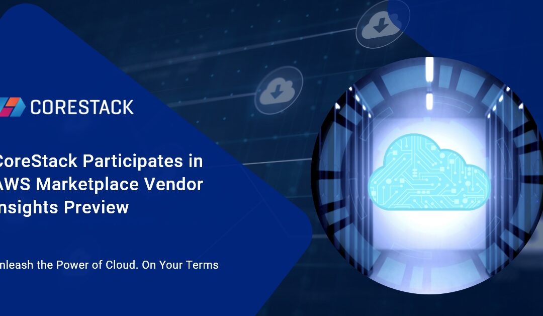 CoreStack Participates in AWS Marketplace Vendor Insights Preview
