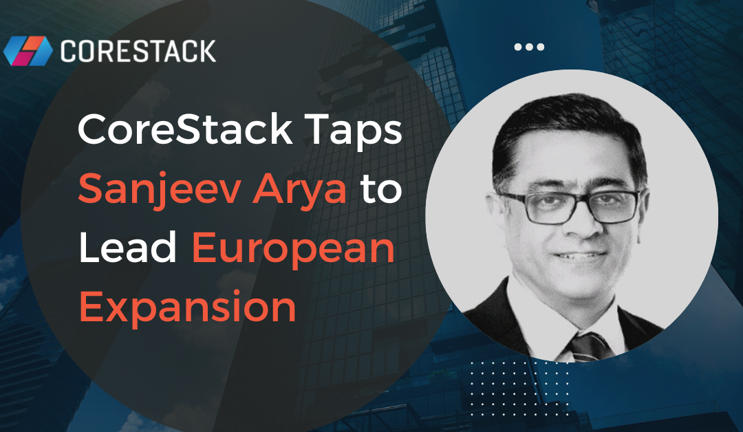 CoreStack Taps Sanjeev Arya to Lead European Expansion