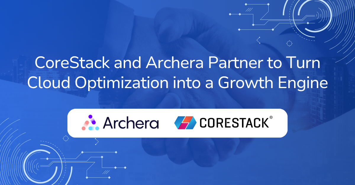 CoreStack and Archera Partner to Turn Cloud Optimization into a Growth Engine