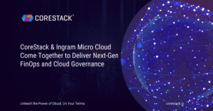 CoreStack and Ingram Micro Cloud Come Together to Deliver Next-Gen FinOps and Cloud Governance