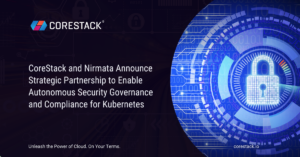 CoreStack and Nirmata Announce Strategic Partnership to Enable Autonomous Security Governance and Compliance for Kubernetes
