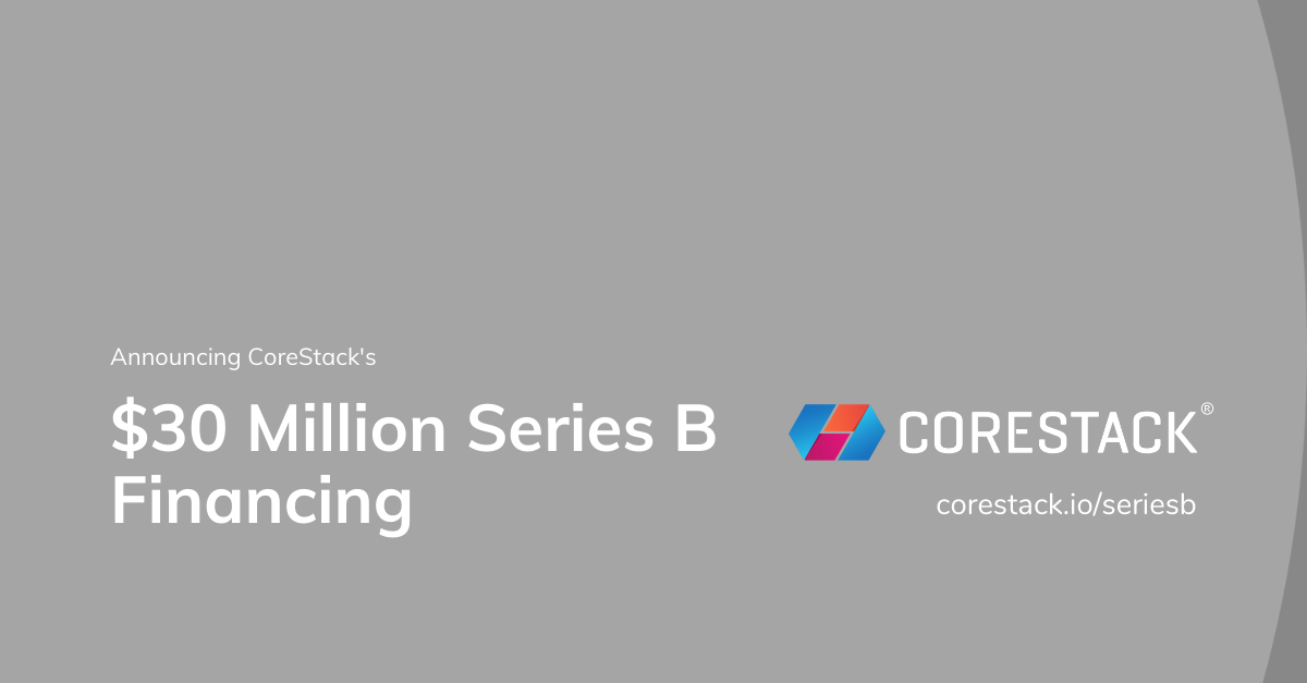 CoreStack completes $30 million Series B funding round