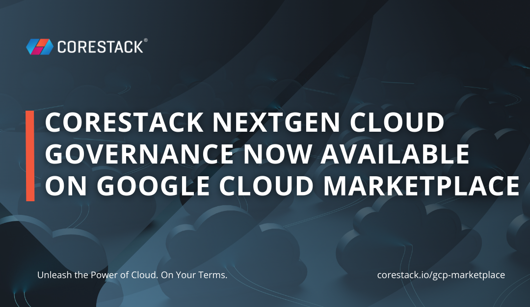 CoreStack NextGen Cloud Governance Now Available on Google Cloud Marketplace