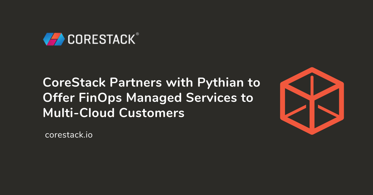 CoreStack partners with Pythian to offer multi-cloud cost optimization services for customers