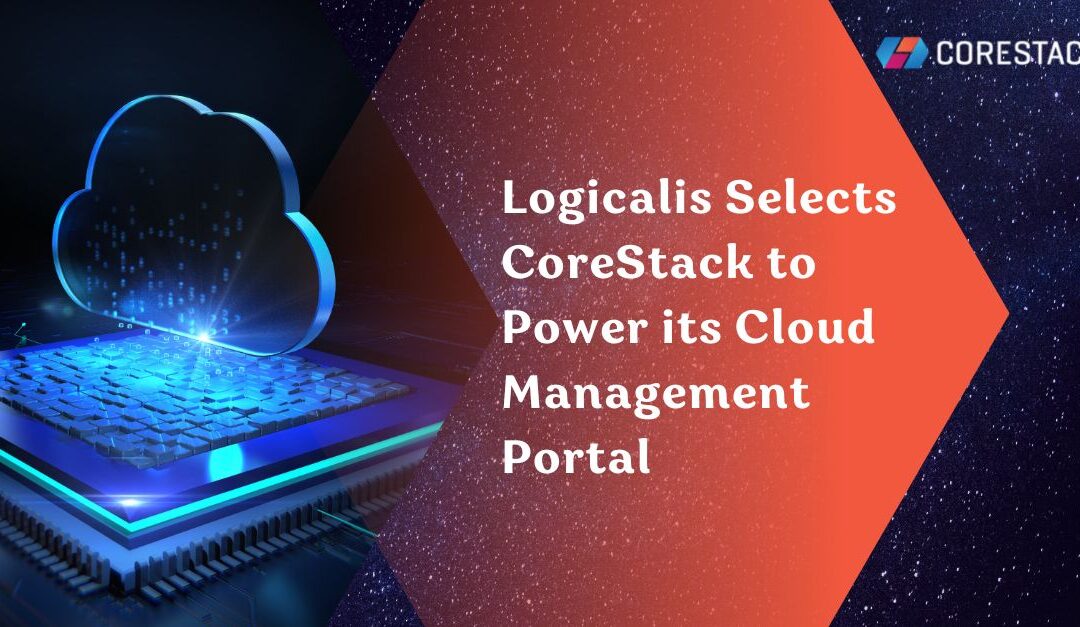 Logicalis Selects CoreStack to Power Its Cloud Management Portal