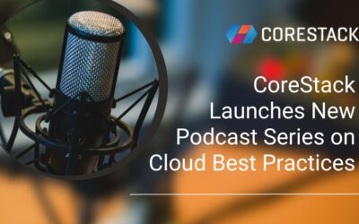 CoreStack Launches New Podcast Series on Cloud Best Practices