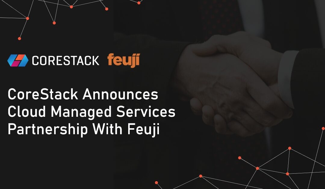 CoreStack Announces Cloud Managed Services Partnership With Feuji