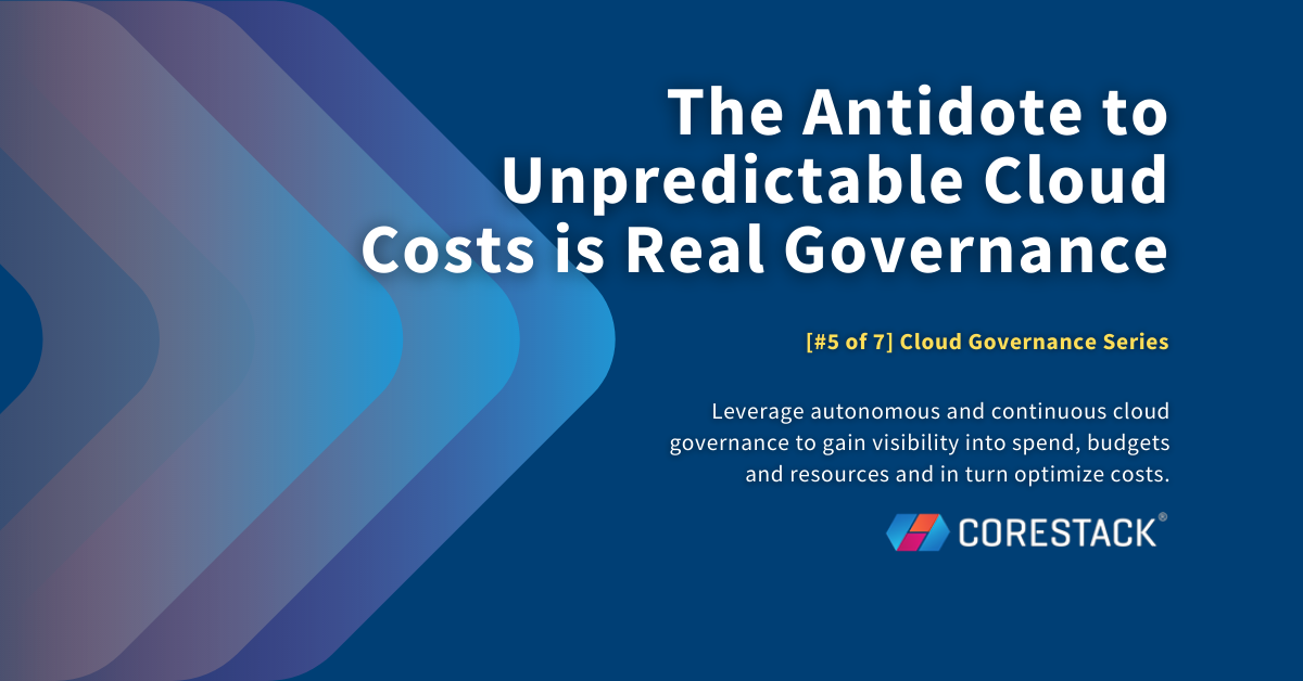 The Antidote to Unpredictable Cloud Costs is Real Governance