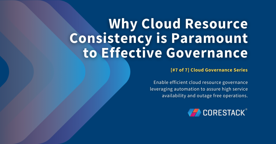 Why Cloud Resource Consistency is Paramount to Effective Governance ...
