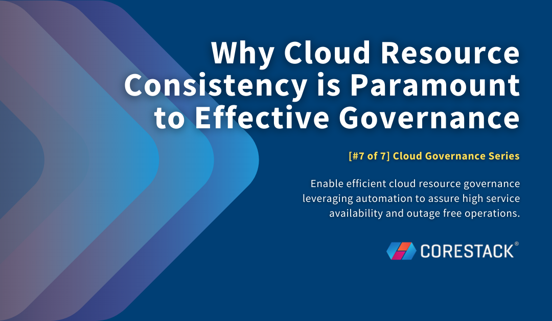 Why Cloud Resource Consistency is Paramount to Effective Governance