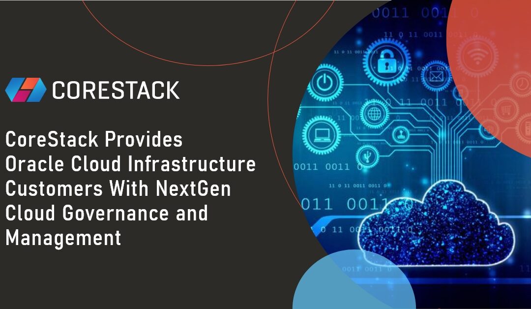 CoreStack Provides Oracle Cloud Infrastructure Customers With NextGen Cloud Governance and Management